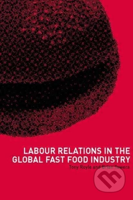 Kniha: Labour Relations in the Global Fast-Food Industry (Tony Royle). Routledge, 2002 Kniha: Labour Relations in the Global Fast-Food Industry (Tony Royle). Routledge, 2002