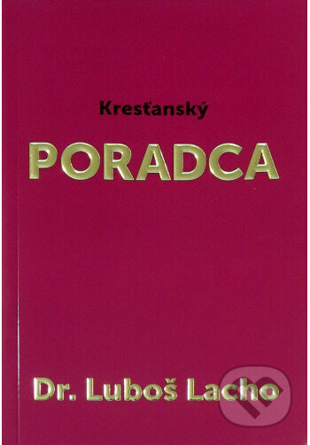 Kniha: Kresťanský PORADCA (Dr. Luboš Lacho). LifeTree, 2020 Kniha: Kresťanský PORADCA (Dr. Luboš Lacho). LifeTree, 2020