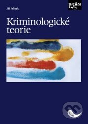 Kniha: Kriminologické teorie (Jiří Jelínek). Leges, 2025 Kniha: Kriminologické teorie (Jiří Jelínek). Leges, 2025