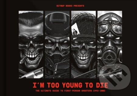 Kniha: I'm Too Young To Die: The Ultimate Guide to First-Person Shooters 1992-2002 (Bitmap Books). Bitmap Books, 2022 Kniha: I'm Too Young To Die: The Ultimate Guide to First-Person Shooters 1992-2002 (Bitmap Books). Bitmap Books, 2022