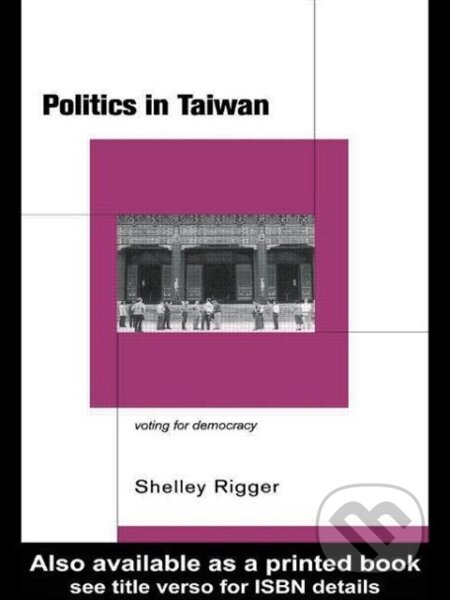 Kniha: Politics in Taiwan (Shelley Rigger). Routledge, 1999 Kniha: Politics in Taiwan (Shelley Rigger). Routledge, 1999