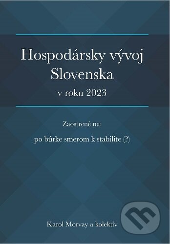 Kniha: Hospodársky vývoj Slovenska v roku 2023 (Karol Morvay). , 2024 Kniha: Hospodársky vývoj Slovenska v roku 2023 (Karol Morvay). , 2024