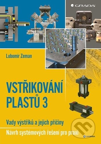 Kniha: Vstřikování plastů 3 (Lubomír Zeman). Grada, 2025 Kniha: Vstřikování plastů 3 (Lubomír Zeman). Grada, 2025