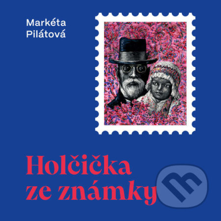 Audiokniha: Holčička ze známky (Markéta Pilátová). Tympanum, 2025 Audiokniha: Holčička ze známky (Markéta Pilátová). Tympanum, 2025
