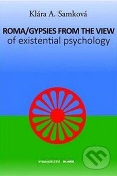 Kniha: Roma/Gypsies from the View of Existential Psychology (Klára A. Samková). LAWYERS.CZ, 2016 Kniha: Roma/Gypsies from the View of Existential Psychology (Klára A. Samková). LAWYERS.CZ, 2016