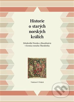 Kniha: Historie o starých norských králích (Vladimir P. Polach). Pavel Ševčík - VEDUTA, 2014 Kniha: Historie o starých norských králích (Vladimir P. Polach). Pavel Ševčík - VEDUTA, 2014