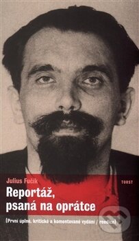 Kniha: Reportáž, psaná na oprátce (Julius Fučík). Torst, 2016 Kniha: Reportáž, psaná na oprátce (Julius Fučík). Torst, 2016