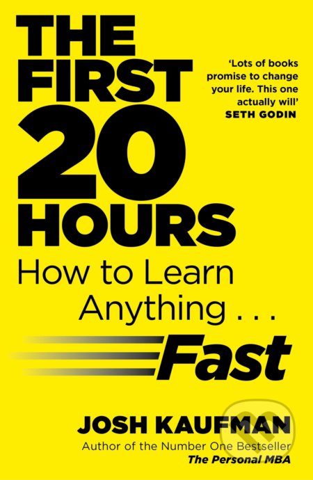 Kniha: The First 20 Hours: How to Learn Anything ... Fast (Josh Kaufman). Penguin Books, 2014 Kniha: The First 20 Hours: How to Learn Anything ... Fast (Josh Kaufman). Penguin Books, 2014