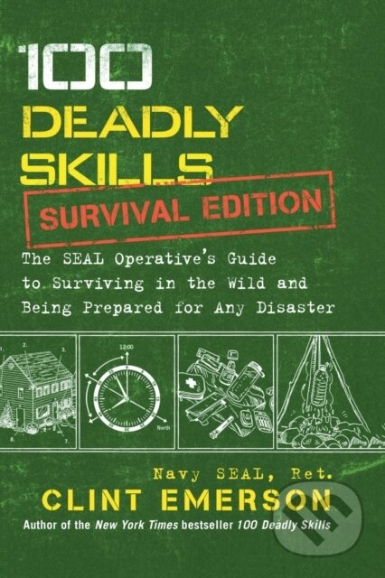 Kniha: 100 Deadly Skills: Survival Edition (Clint Emerson). Atria Books, 2016 Kniha: 100 Deadly Skills: Survival Edition (Clint Emerson). Atria Books, 2016