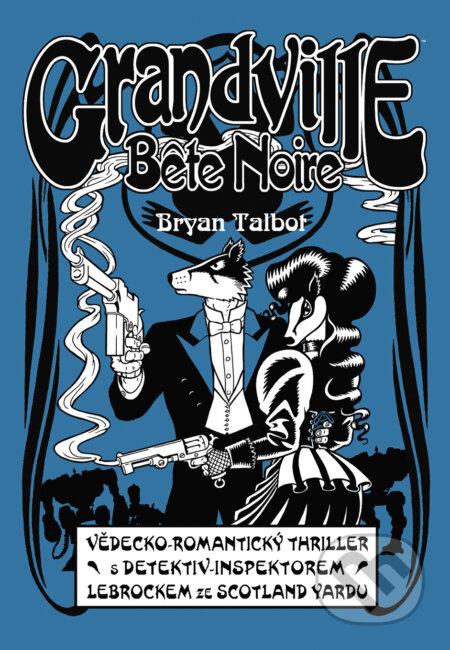 Kniha: Grandville 3: Bete Noire (Bryan Talbot). ComicsCentrum, 2018 Kniha: Grandville 3: Bete Noire (Bryan Talbot). ComicsCentrum, 2018