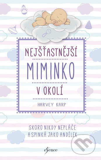 Kniha: Nejšťastnější miminko v okolí (Harvey Karp). Esence, 2018 Kniha: Nejšťastnější miminko v okolí (Harvey Karp). Esence, 2018