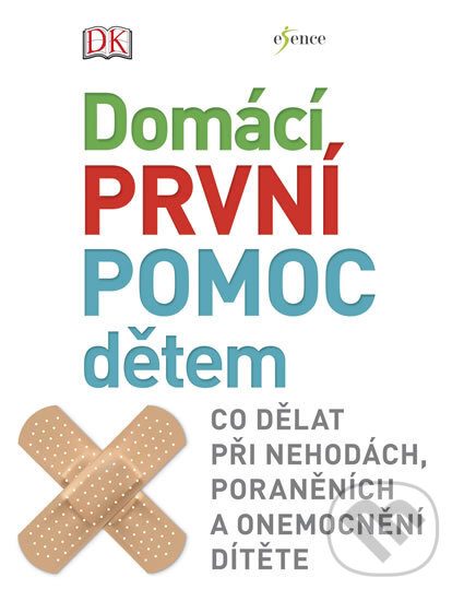 Kniha: Domácí první pomoc dětem (Esence). Esence, 2018 Kniha: Domácí první pomoc dětem (Esence). Esence, 2018