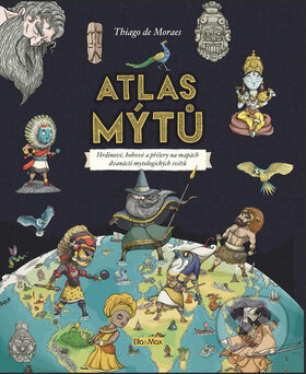 Kniha: Atlas mýtů (Thiago de Moraes). Ella & Max, 2018 Kniha: Atlas mýtů (Thiago de Moraes). Ella & Max, 2018