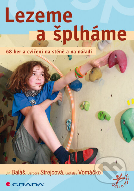 E-kniha: Lezeme a šplháme (Barbora Strejcová, Jiří Baláš a Ladislav Vomáčko). Grada, 2008 E-kniha: Lezeme a šplháme (Barbora Strejcová, Jiří Baláš a Ladislav Vomáčko). Grada, 2008