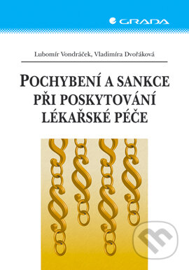 E-kniha: Pochybení a sankce při poskytování lékařské péče (Lubomír Vondráček a Vladimíra Dvořáková). Grada, 2007 E-kniha: Pochybení a sankce při poskytování lékařské péče (Lubomír Vondráček a Vladimíra Dvořáková). Grada, 2007