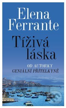 Kniha: Tíživá láska (Elena Ferrante). Prostor, 2018 Kniha: Tíživá láska (Elena Ferrante). Prostor, 2018