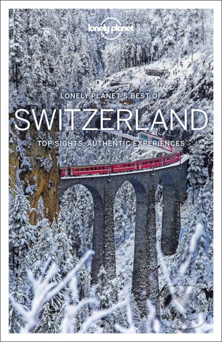 Kniha: Best of Switzerland (Benedict Walker, Craig McLachlan, Gregor Clark a Kerry Christiani). Lonely Planet, 2018 Kniha: Best of Switzerland (Benedict Walker, Craig McLachlan, Gregor Clark a Kerry Christiani). Lonely Planet, 2018