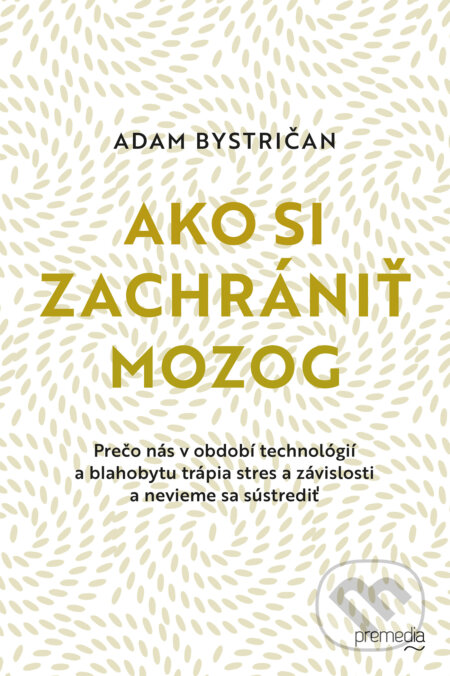 E-kniha: Ako si zachrániť mozog (Adam Bystričan). Premedia, 2025 E-kniha: Ako si zachrániť mozog (Adam Bystričan). Premedia, 2025