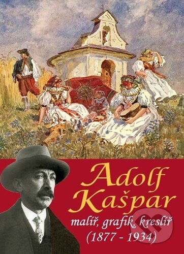 Kniha: Adolf Kašpar - malíř, grafik, kreslíř (1877-1934) (Pavel Ševčík a Pavlína Janíčková). Veduta, 2025 Kniha: Adolf Kašpar - malíř, grafik, kreslíř (1877-1934) (Pavel Ševčík a Pavlína Janíčková). Veduta, 2025