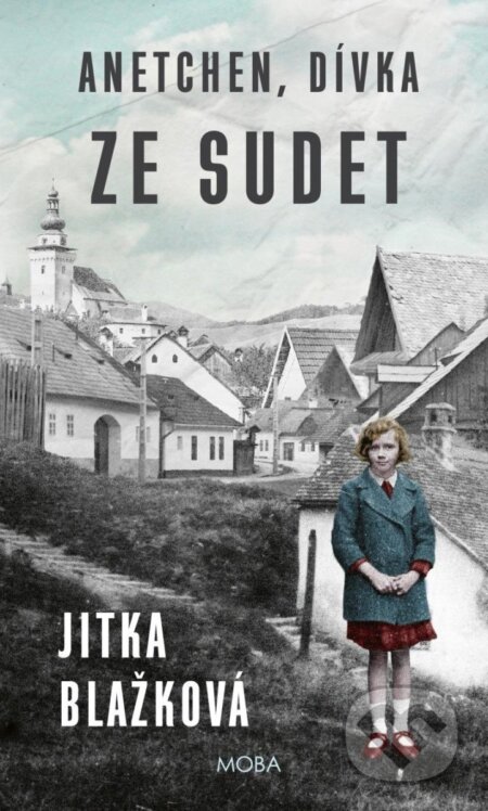 Kniha: Anetchen, dívka ze Sudet (Jitka Blažková). Moba, 2025 Kniha: Anetchen, dívka ze Sudet (Jitka Blažková). Moba, 2025