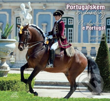 Kniha: Portugalskem za lusitány / O Lusitano e Portugal (Dalibor Gregor a Lucie Diblíková). Foto Gregor, 2025 Kniha: Portugalskem za lusitány / O Lusitano e Portugal (Dalibor Gregor a Lucie Diblíková). Foto Gregor, 2025
