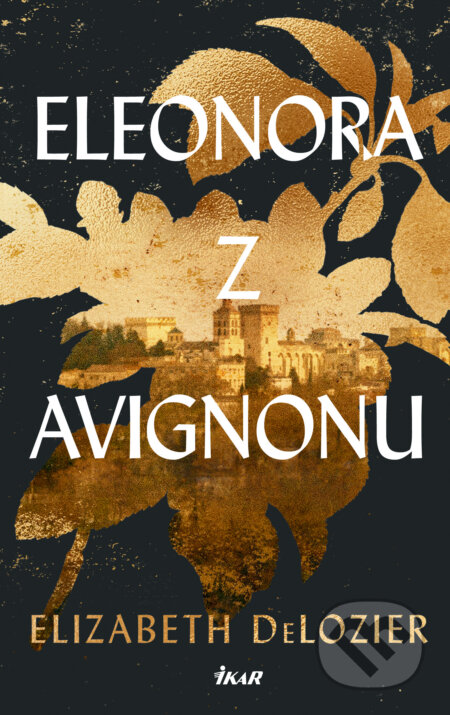 E-kniha: Eleonora z Avignonu (Elizabeth DeLozier). Ikar CZ, 2025 E-kniha: Eleonora z Avignonu (Elizabeth DeLozier). Ikar CZ, 2025