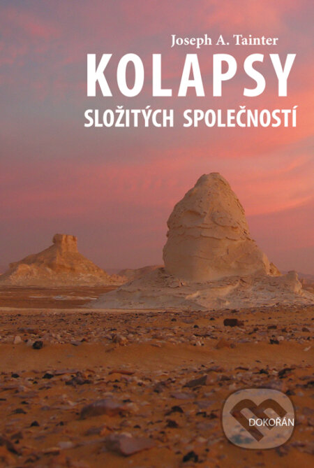 E-kniha: Kolapsy složitých společností (Joseph A. Tainter). Dokořán, 2025 E-kniha: Kolapsy složitých společností (Joseph A. Tainter). Dokořán, 2025