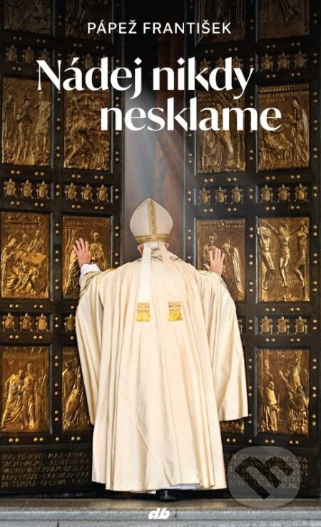 Kniha: Nádej nikdy nesklame (Jorge Mario Bergoglio – pápež František). Don Bosco, 2025 Kniha: Nádej nikdy nesklame (Jorge Mario Bergoglio – pápež František). Don Bosco, 2025