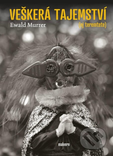 Kniha: Veškerá tajemství (Ej teremtete) (Ewald Murrer). Malvern, 2025 Kniha: Veškerá tajemství (Ej teremtete) (Ewald Murrer). Malvern, 2025
