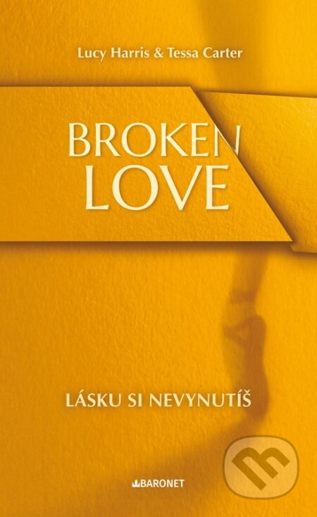 Kniha: Broken Love: Lásku si nevynutíš (Lucy Harris a Tessa Carter). Baronet, 2025 Kniha: Broken Love: Lásku si nevynutíš (Lucy Harris a Tessa Carter). Baronet, 2025