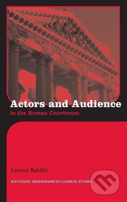 Kniha: Actors and Audience in the Roman Courtroom (Leanne Bablitz). Routledge, 2007 Kniha: Actors and Audience in the Roman Courtroom (Leanne Bablitz). Routledge, 2007