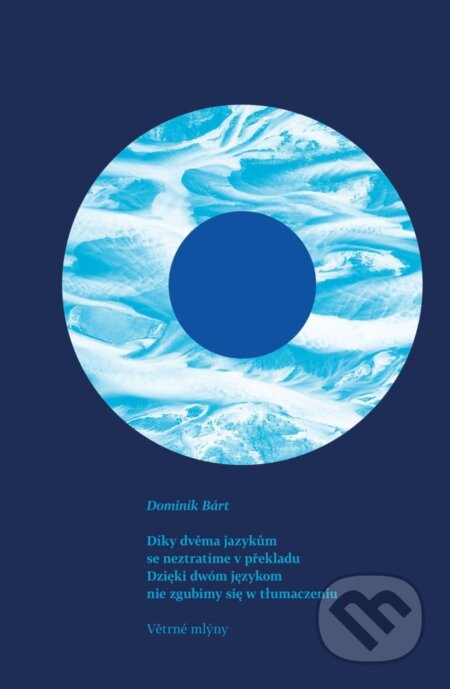 Kniha: Díky dvěma jazykům se neztratíme v překladu / Dzięki dwóm językom nie zgubimy się w tłumaczeniu (Dominik Bárt). Větrné mlýny, 2025 Kniha: Díky dvěma jazykům se neztratíme v překladu / Dzięki dwóm językom nie zgubimy się w tłumaczeniu (Dominik Bárt). Větrné mlýny, 2025