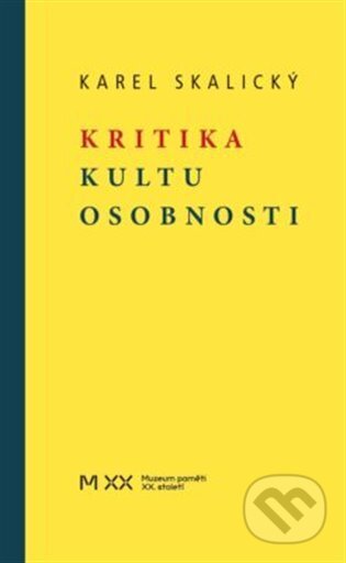 Kniha: Kritika kultu osobnosti (Karel Skalický). Muzeum paměti XX.století, 2025 Kniha: Kritika kultu osobnosti (Karel Skalický). Muzeum paměti XX.století, 2025