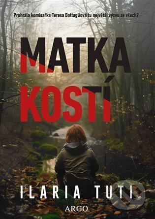 Kniha: Matka kostí (Ilaria Tuti). Argo, 2025 Kniha: Matka kostí (Ilaria Tuti). Argo, 2025