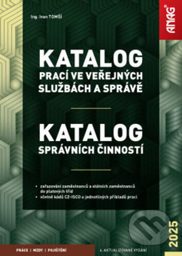 Kniha: Katalog prací ve veřejných službách a správě 2025 (Ivan Tomší). ANAG, 2025 Kniha: Katalog prací ve veřejných službách a správě 2025 (Ivan Tomší). ANAG, 2025