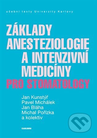Kniha: Základy anesteziologie a intenzivní medicíny pro stomatology (Pavel Michálek, Jan Kunstýř, Jan Bláha a Michal Pořízka). Karolinum, 2025 Kniha: Základy anesteziologie a intenzivní medicíny pro stomatology (Pavel Michálek, Jan Kunstýř, Jan Bláha a Michal Pořízka). Karolinum, 2025