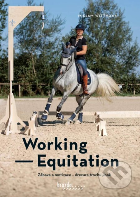 Kniha: Working Equitation (Mirjam Wittmann). Brázda, 2025 Kniha: Working Equitation (Mirjam Wittmann). Brázda, 2025