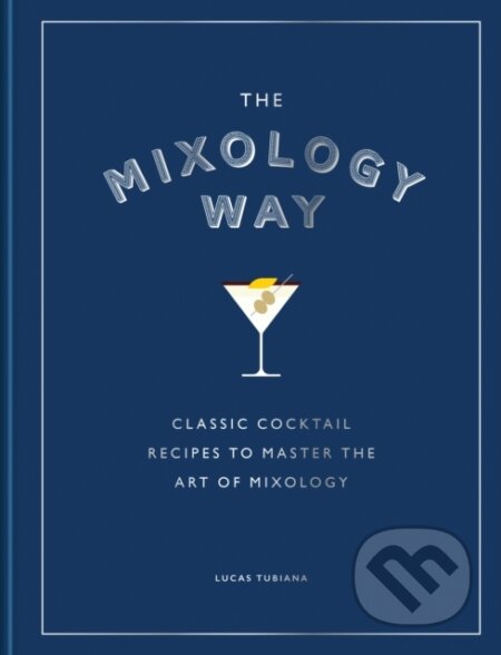 Kniha: The Mixology Way (Lucas Tubiana). Octopus Publishing Group, 2025 Kniha: The Mixology Way (Lucas Tubiana). Octopus Publishing Group, 2025