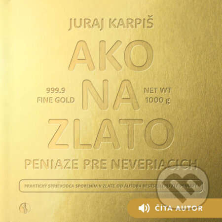 Audiokniha: Ako na zlato – Peniaze pre neveriacich (Juraj Karpiš). , 2025 Audiokniha: Ako na zlato – Peniaze pre neveriacich (Juraj Karpiš). , 2025