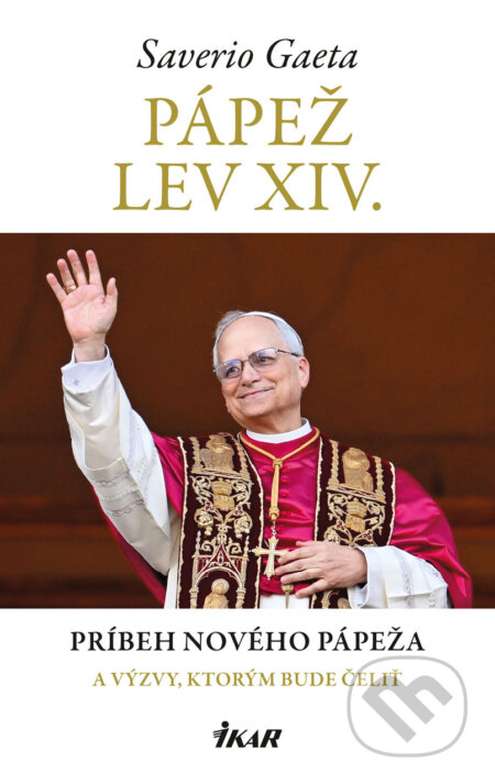 E-kniha: Pápež Lev XIV. (Saverio Gaeta). Ikar, 2025 E-kniha: Pápež Lev XIV. (Saverio Gaeta). Ikar, 2025