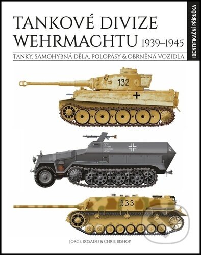 Kniha: Tankové divize Wehrmachtu 1939-1945 (Chris Bishop a Jorge Rosado). Extra Publishing, 2025 Kniha: Tankové divize Wehrmachtu 1939-1945 (Chris Bishop a Jorge Rosado). Extra Publishing, 2025
