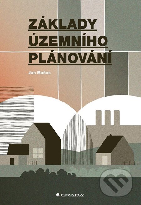 Kniha: Základy územního plánování (Jan Maňas). Grada, 2025 Kniha: Základy územního plánování (Jan Maňas). Grada, 2025
