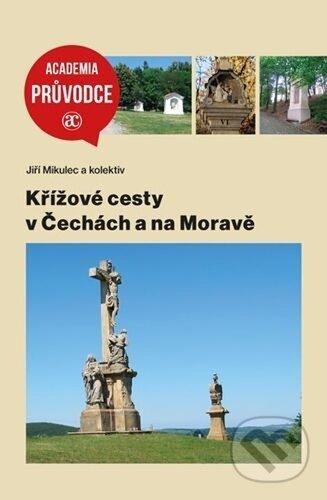 Kniha: Křížové cesty v Čecách a na Moravě (Jiří Mikulec). Academia, 2025 Kniha: Křížové cesty v Čecách a na Moravě (Jiří Mikulec). Academia, 2025