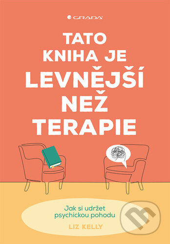 Kniha: Tato kniha je levnější než terapie (Liz Kelly). Grada, 2025 Kniha: Tato kniha je levnější než terapie (Liz Kelly). Grada, 2025