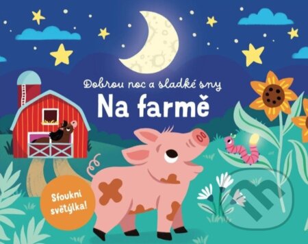 Kniha: Dobrou noc a sladké sny - Na farmě (Svojtka&Co.). Svojtka&Co., 2025 Kniha: Dobrou noc a sladké sny - Na farmě (Svojtka&Co.). Svojtka&Co., 2025