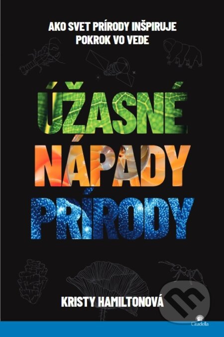 Kniha: Úžasné nápady prírody (Kristy Hamilton). Citadella, 2025 Kniha: Úžasné nápady prírody (Kristy Hamilton). Citadella, 2025