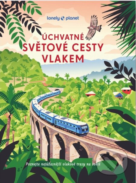 Kniha: Úchvatné světové cesty vlakem (Svojtka&Co.). Svojtka&Co., 2025 Kniha: Úchvatné světové cesty vlakem (Svojtka&Co.). Svojtka&Co., 2025