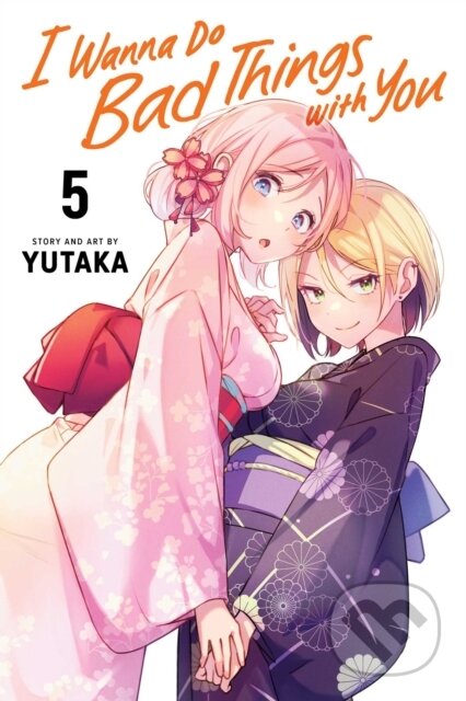 Kniha: I Wanna Do Bad Things with You, Vol. 5 (Yutaka). Viz Media, 2025 Kniha: I Wanna Do Bad Things with You, Vol. 5 (Yutaka). Viz Media, 2025