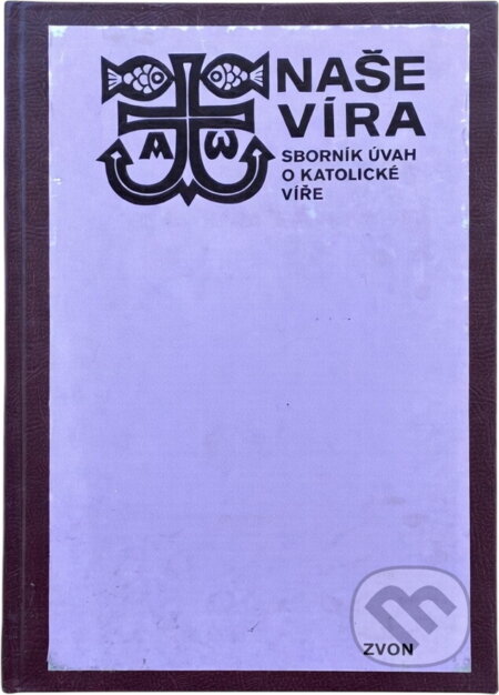 Kniha: Naše víra : sborník úvah o katolické víře (Zvon). Zvon, 1990 Kniha: Naše víra : sborník úvah o katolické víře (Zvon). Zvon, 1990