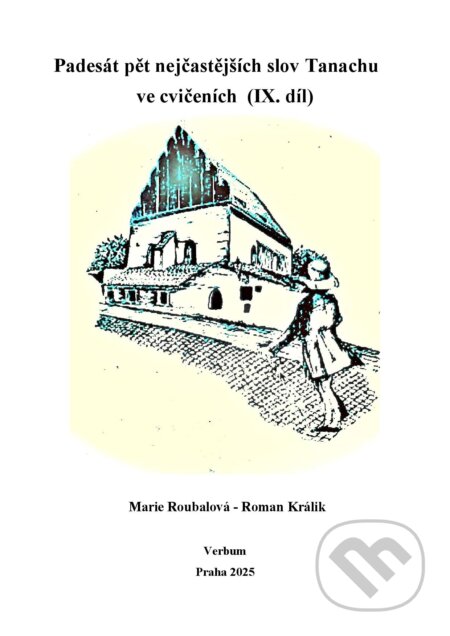 Kniha: Padesát pět nejčastějších slov Tanachu ve cvičeních IX. díl (Marie Roubalová a Roman Králik). Verbum, 2025 Kniha: Padesát pět nejčastějších slov Tanachu ve cvičeních IX. díl (Marie Roubalová a Roman Králik). Verbum, 2025